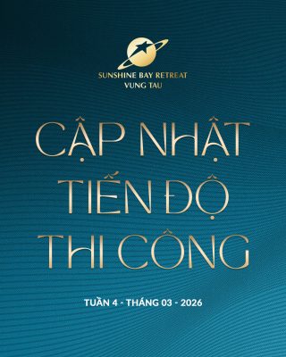 Tiến độ tuần 4 tháng 3 dự án Sunshine Bay Retreat Vũng Tàu