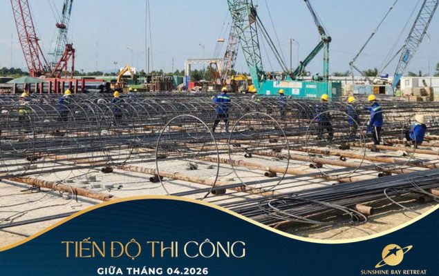 Tiến độ thi công thực tế tại công trường Sunshine Bay Retreat