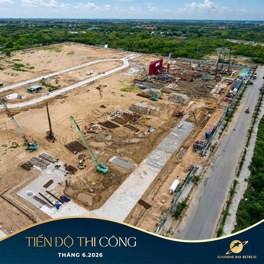 Toàn cảnh nhịp độ thi công tổng lực tại công trường Sunshine Bay Retreat tháng 06 năm 2026